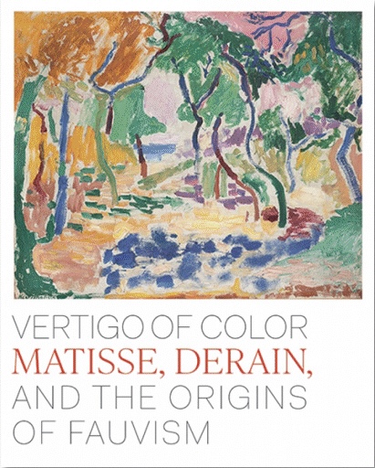 Vertigo of Color Matisse, Derain and the Origins of Fauvisme