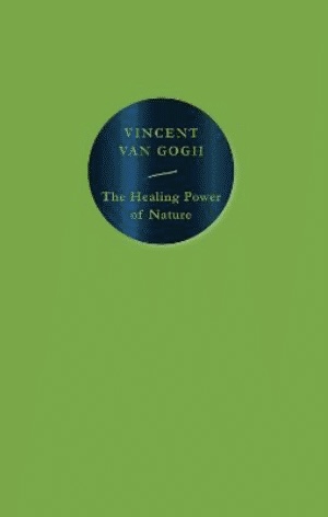The Healing Power of Nature : Vincent Van Gogh