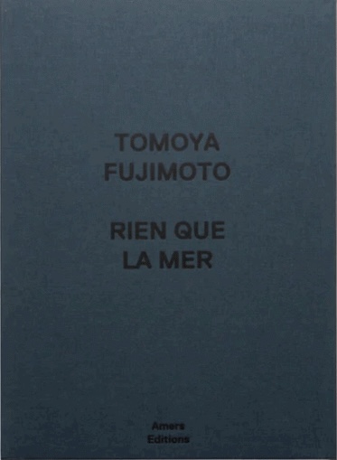Rien que la mer - Tomoya Fujimoto